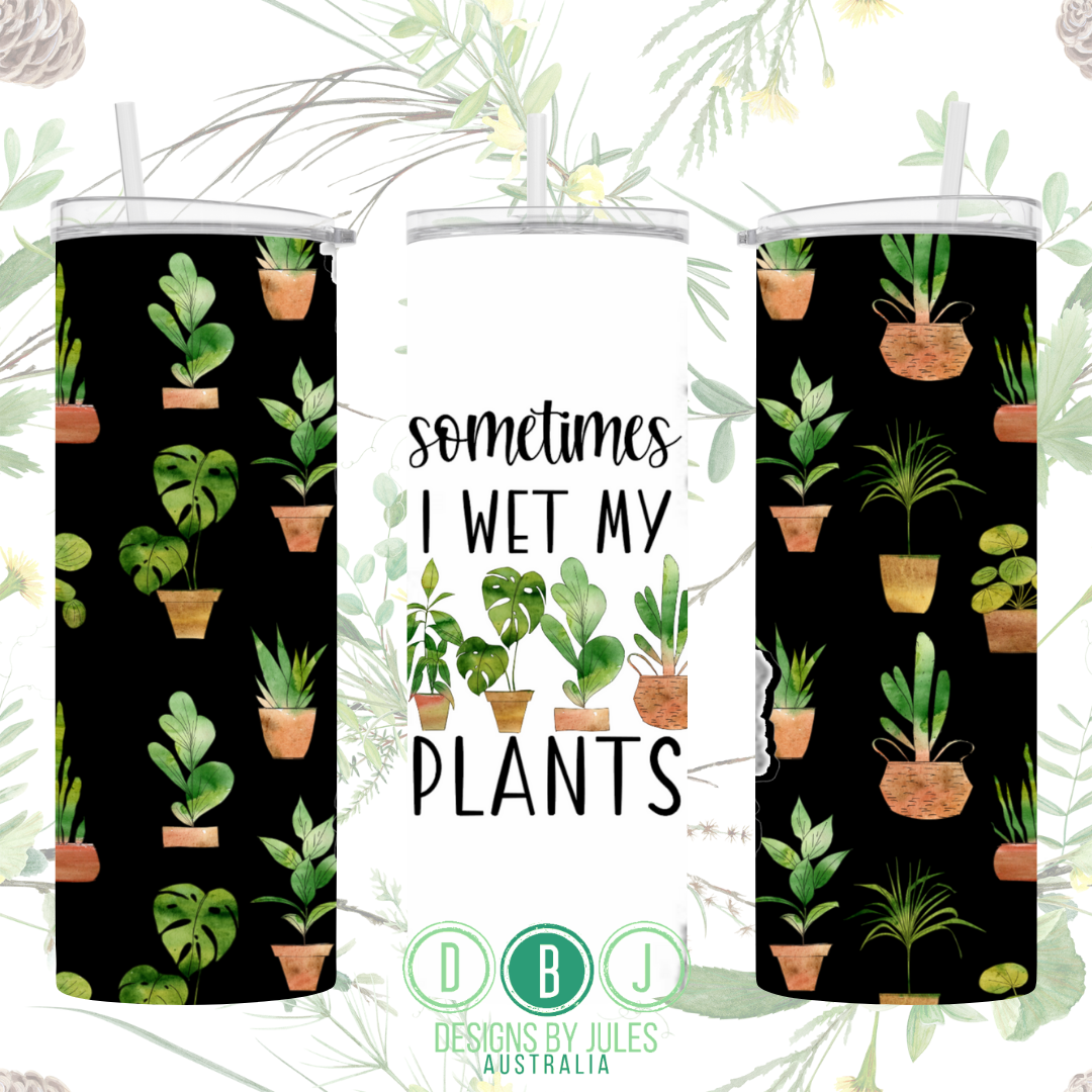 Sometimes I Wet my Plants