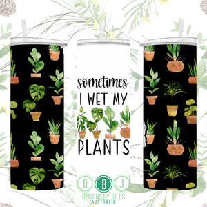 Sometimes I Wet my Plants