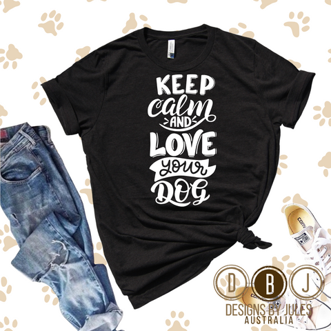 Keep Calm and Love Your Dog