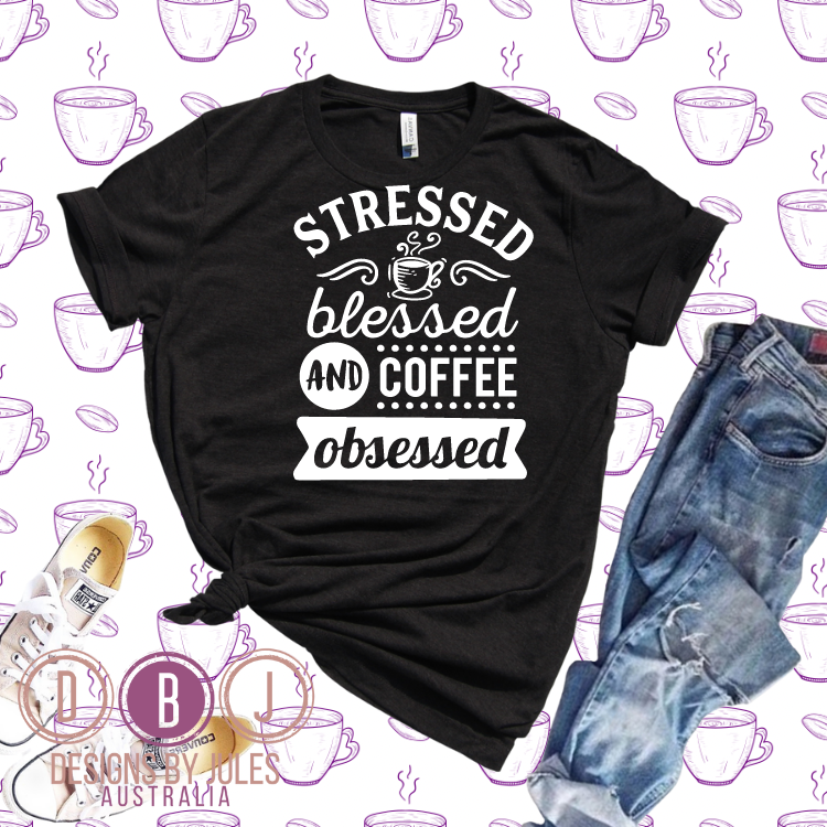 Stressed, Blessed & Coffee Obsessed