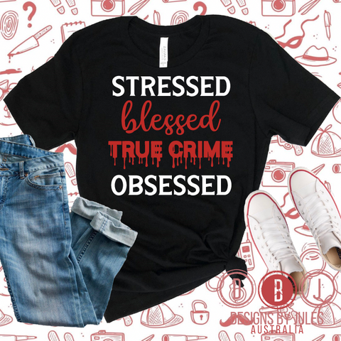 Stressed, Blessed & True Crime Obsessed